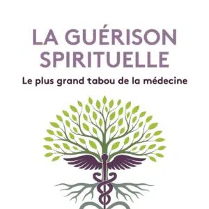 Livre : La guérison spirituelle - Le plus grand tabou de la médecine.