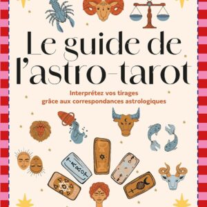 Livre : Le guide de l'astro-tarot - Interprétez vos tirages grâce aux correspondances astrologiques.