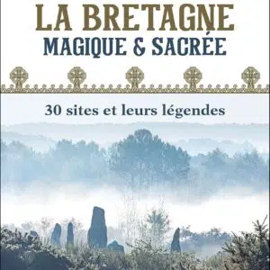 Livre : Guide de la Bretagne magique et sacrée - 30 sites et leurs légendes.