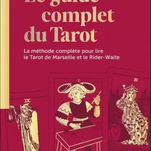 Livre : Le guide complet du Tarot - La méthode complète pour lire le Tarot de Marseille et le Rider-Waite.