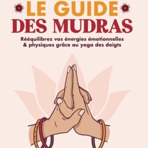 Livre : Le guide des mudras - Rééquilibrez vos énergies émotionnelles & physiques grâce au yoga des doigts.
