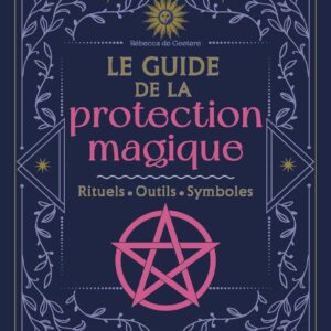 Livre Le guide de la protection magique: Rituels, outils, symboles.