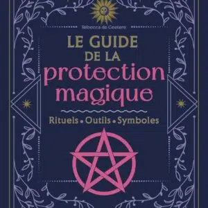 Livre Le guide de la protection magique: Rituels, outils, symboles.