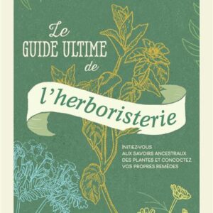 Livre : Le guide ultime de l'herboristerie.