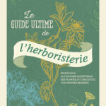 Livre : Le guide ultime de l'herboristerie.