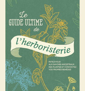 Livre : Le guide ultime de l'herboristerie.