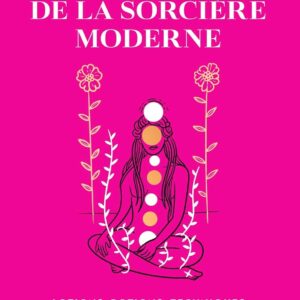 Livre : Le guide ultime de la sorcière moderne - Lotions, potions, techniques de divination, rituels, cérémonies...