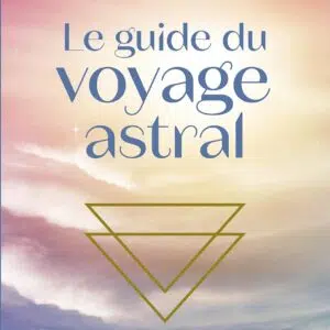 Livre : Le guide du voyage astral.