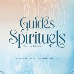 Livre : Guides spirituels - Les rencontrer et travailler avec eux.