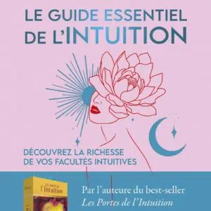 Livre : Le guide essentiel de l'Intuition - Découvrez la richesse de vos facultés intuitives.