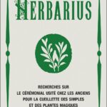 Livre : Herbarius - Recherches sur le cérémonial usité chez les anciens pour la cueillette des simples et des plantes magiques.