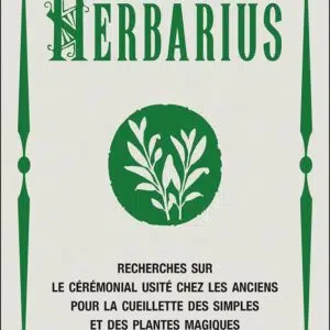 Livre : Herbarius - Recherches sur le cérémonial usité chez les anciens pour la cueillette des simples et des plantes magiques.