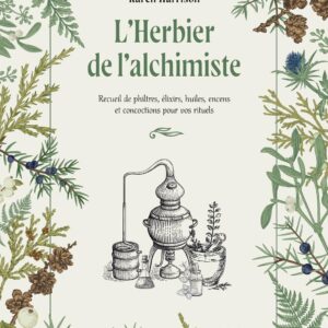 Livre : L'Herbier de l'alchimiste - Recueil de philtres, élixirs, huiles, encens et concoctions pour vos rituels.