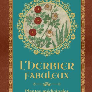 Livre : L'herbier fabuleux: Plantes médicinales & remèdes d'antan.