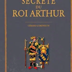 Livre : Histoire secrète du Roi Arthur.