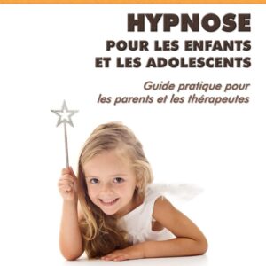 Livre : Hypnose pour les enfants et les adolescents - Guide pratique pour les parents et les thérapeutes.