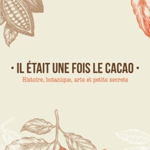 Livre : Il était une fois le cacao - Histoire, botanique, arts et petits secrets.