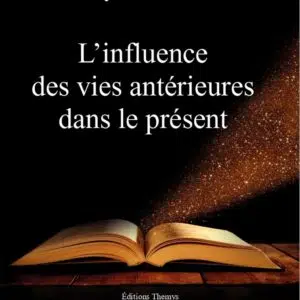 Livre : L'influence des vies antérieures dans le présent.