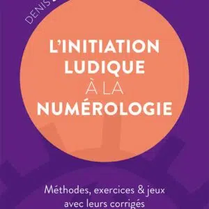 Livre L'initiation ludique à la numérologie : méthodes, exercices et jeux avec leurs corrigés.