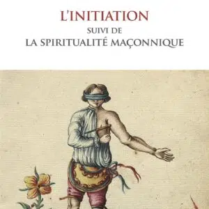 Livre : L'initiation suivi de la spiritualité maçonnique.