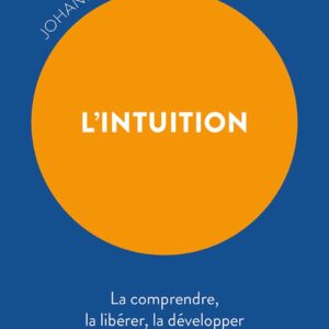 Livre : L'Intuition - La comprendre, la libérer, la développer.