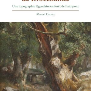 Livre : L'invention de Brocéliande - Une topographie légendaire en forêt de Paimpont.