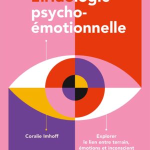 Livre : L’iridologie psycho-émotionnelle - Explorer le lien entre terrain, émotions et inconscient à travers l’iris.