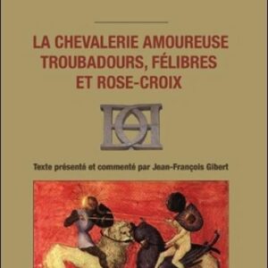 Livre : La chevalerie amoureuse : troubadours, félibres et rose-croix.