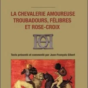 Livre : La chevalerie amoureuse : troubadours, félibres et rose-croix.