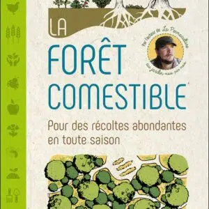 Livre : La forêt comestible - Pour des récoltes abondantes en toute saison.