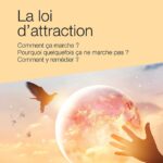 Livre La loi d’attraction – Comment ça marche ? Pourquoi quelque fois ça ne marche pas ? Comment y remédier ?