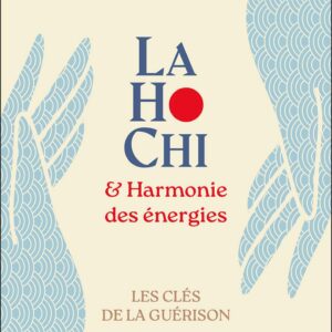 Livre : LaHoChi & Harmonie des énergies - Les clés de la guérison.