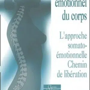 Livre : Le langage émotionnel du corps 1, l'approche soma to-émotionnelle, chemin de libération.
