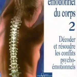 Livre : Le langage émotionnel du corps - Décoder, résoudre les conflits psycho-émotionnels - Tome 2