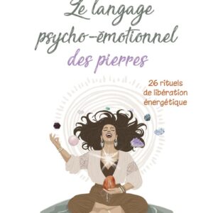 Livre : Le langage psycho-émotionnel des pierres - 26 rituels de libération énergétique.