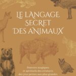 Livre : Le Langage secret des animaux - Pouvoirs magiques et spirituels des créatures des plus petites aux plus grandes (2ème édition).