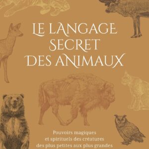 Livre : Le Langage secret des animaux - Pouvoirs magiques et spirituels des créatures des plus petites aux plus grandes (2ème édition).