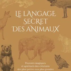 Livre : Le Langage secret des animaux - Pouvoirs magiques et spirituels des créatures des plus petites aux plus grandes (2ème édition).