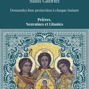 Livre : Les Archanges Saint Michel, Saint Raphaël, Saint Gabriel.