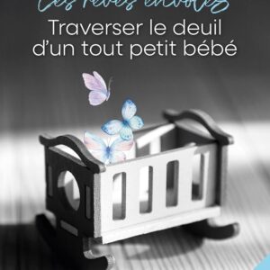 Livre : Les rêves envolés - Édition actualisée, Traverser le deuil d'un tout petit bébé.