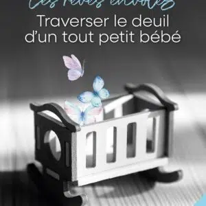 Livre : Les rêves envolés - Édition actualisée, Traverser le deuil d'un tout petit bébé.