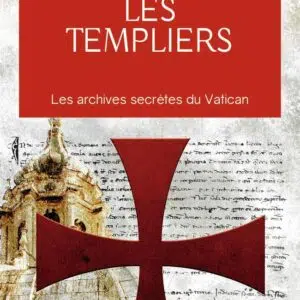 Livre : Les Templiers: Les archives secrètes du Vatican.