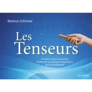 Livre : Les tenseurs - Accédez à votre inconscient et détectez les champs énergétiques qui vous entourent.