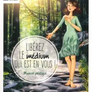 Livre : Libérez le médium qui est en vous - Manuel pratique.