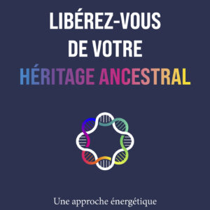 Livre : Libérez-vous de votre héritage ancestral - Une approche énergétique pour honorer et guérir votre lignée.