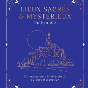Livre : Lieux sacrés & mystérieux en France.