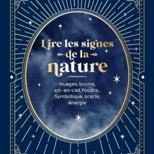Livre : Lire les signes de la nature - Nuages, brume, arc-en-ciel, foudre... Symbolique, oracle, énergie.