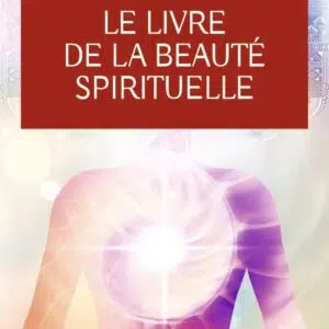 Livre : Le livre de la beauté spirituelle - Les 6 piliers qui nous conduisent à un équilibre parfait.