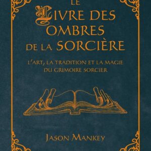 Le livre des ombres de la sorcière - L'art, la tradition et la magie du grimoire sorcier.