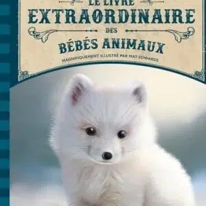 Le livre extraordinaire des bébés animaux.